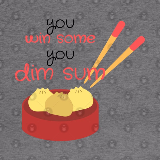 You win sum, you dim sum! by PeachyBotique